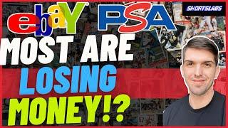 MOST PEOPLE ARE LOSING MONEY GRADING WITH PSA & FLIPPING ON EBAY!