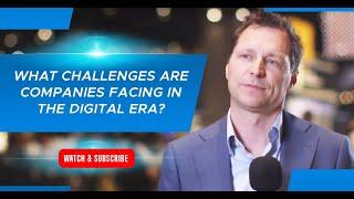 What challenges are companies facing in the digital era?