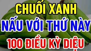 BÁC SĨ MÁCH BẠN 1 QUẢ CHUỐI XANH +??? VĨNH BIỆT  ĐAU NHỨC BỔ HƠN SOUP YẾN