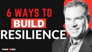 6 Ways to Build Resilience | John R Miles | Passion Struck Podcast