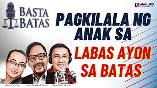 PAGKILALA NG ANAK SA LABAS AYON SA BATAS | BASTA BATAS