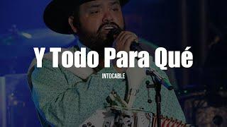 Intocable - Y Todo Para Qué (LETRA)