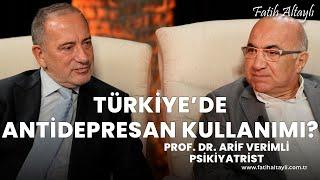 Türkiye'de antidepresan kullanımı arttı mı? / Psikiyatrist Prof. Dr. Arif Verimli & Fatih Altaylı