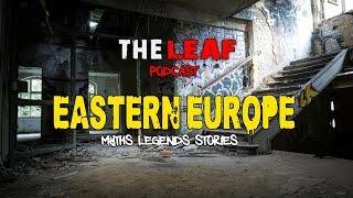 CRYPTID Stories From EASTERN EUROPE | TheLeaf Podcast