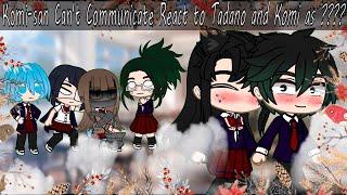 | Komi Can't Communicate Komi's Friends React to Tadano and Komi as | KCC | Part 1 |