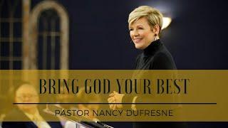 Bring God Your Best // Pastor Nancy Dufresne // August 26, 2019 PM