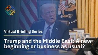 Virtual Briefing Series | Trump and the Middle East: A new beginning or business as usual?