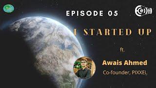 "I STARTED UP" Episode 05 ft.Awais Ahmed, Co-founder of PIXXEL | E-Cell IIM Lucknow