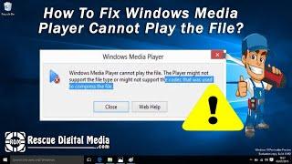 Fix Windows Media Player Cannot Play the File | Working Solutions | Rescue Digital Media