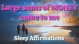 Large sums of MONEY come to me | Sleep Affirmations | Night Bedtime Affirmations