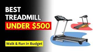 The 5 Best Treadmill Under $500 (Walk & Run in Budget)