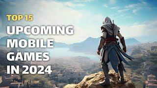 15 Upcoming Mobile Games in 2024 You Can’t Miss - Release Dates Revealed!