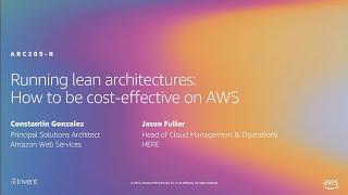 AWS re:Invent 2019: Running lean architectures: How to be cost-effective on AWS (ARC209-R1)