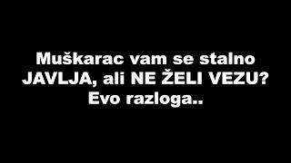 Muškarac vam se stalno JAVLJA, ali NE ŽELI VEZU? Evo razloga.. / SrceTerapija sa Šaptačem