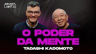 Como dominar a sua mente | BrunetCast com TADASHI KADOMOTO