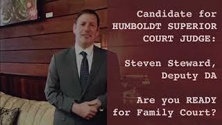 Interview with Steven Steward: Ready to be the new HUMBOLDT COUNTY Family Court JUDGE?