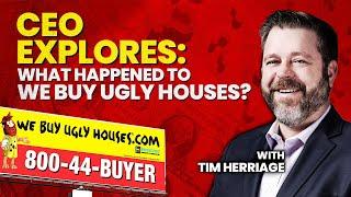 CEO Explores: What Happened to We Buy Ugly Houses? - With Tim Herriage