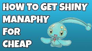 The Cheap Way To Get Shiny Manaphy!