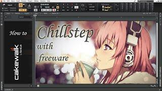 Making Chillstep with freeware | Cakewalk by Bandlab