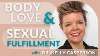 Body Love & Sexual Fulfillment - how to increase both