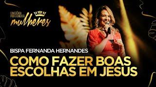 Bispa Fernanda Hernandes - Como Fazer Boas Escolhas Em Jesus | Conf. Profetizando às Mulheres 2022