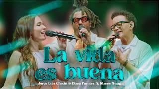 ESTRENO LA VIDA ES BUENA (LIVE)  - JORGE LUIS CHACIN & DIANA FUENTES FEAT  MANNY SWAGG