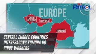 Central Europe countries interesadong kumuha ng Pinoy workers | TV Patrol