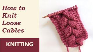 Knitting Cables Too Tight? Learn How to Knit Loose Cables | Knitting Cables for Beginners