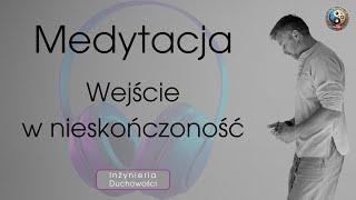 Medytacja "Wejście w Nieskończoność" – Zanurz się w przestrzeń poza czasem | Inżynieria Duchowości