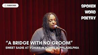 Sweet Sadie - "A Bride With No Groom" @ Voices In Power | Spoken Word Poetry | Philadelphia 2024