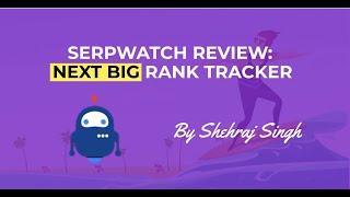 SerpWatch.io Review - Is this Next Big SEO Tracker?