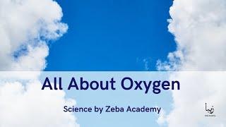 All About Oxygen | Science by Zeba Academy