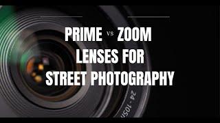 Prime Vs Zoom Lenses for Street Photography