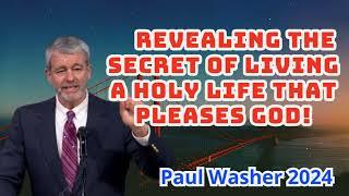 Paul Washer Preaching - Revealing the Secret of Living a Holy Life That Pleases God!