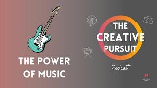 The Power of Music - Ep #3 The Creative Pursuit Podcast