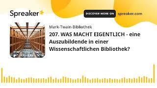 207. WAS MACHT EIGENTLICH - eine Auszubildende in einer Wissenschaftlichen Bibliothek?