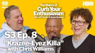 S3 Ep. 8 - "Krazee-Eyez Killa" with Chris Williams | The History of Curb Your Enthusiasm