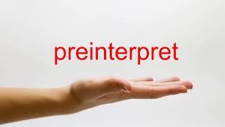 How to Pronounce preinterpret - American English