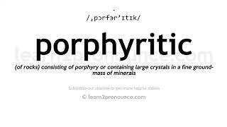 How to pronounce Porphyritic | English pronunciation