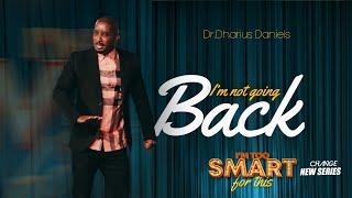 I'm Not Going Back // I'm Too Smart For This Part. 8 // Dr. Dharius Daniels