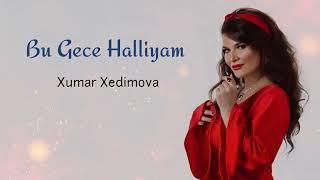 Xumar Qedimova - Bu Gece Halliyam 2024 Yeni