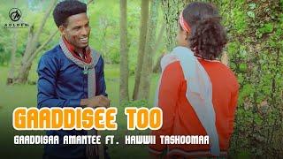 Gaaddisaa Amantee Ft. Hawwii Tashoomaa - Gaaddisee Too - Ethiopian Oromo Music 2021 [Official Video]