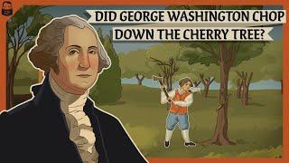 Did George Washington Chop down the Cherry Tree?