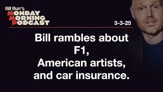 F1, American Artists, Car Insurance | Monday Morning Podcast 3-3-25 | Bill Burr