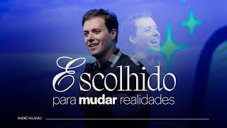 ESCOLHIDO PARA MUDAR REALIDADES - ANDRÉ VALADÃO