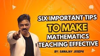 Six Important Tips to Make Mathematics Teaching Effective | Sanjay Joseph