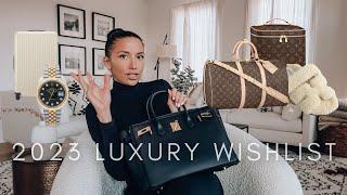 LUXURY WISHLIST 2023 | LV + HERMES + CHANEL + ROLEX