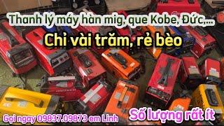 XẢ KHO MÁY HÀN MIG, QUE KOBE NHẬT, ĐỨC CHỈ VÀI TRĂM. SỐ LƯỢNG RẤT ÍT #mayhan #mayhanque #mayhanmig