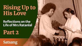 Rising Up to HIS Love - Part 02 | Reflections on the Life of Mrs Ratanlal | Satsang