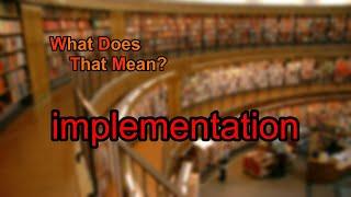 What does implementation mean?